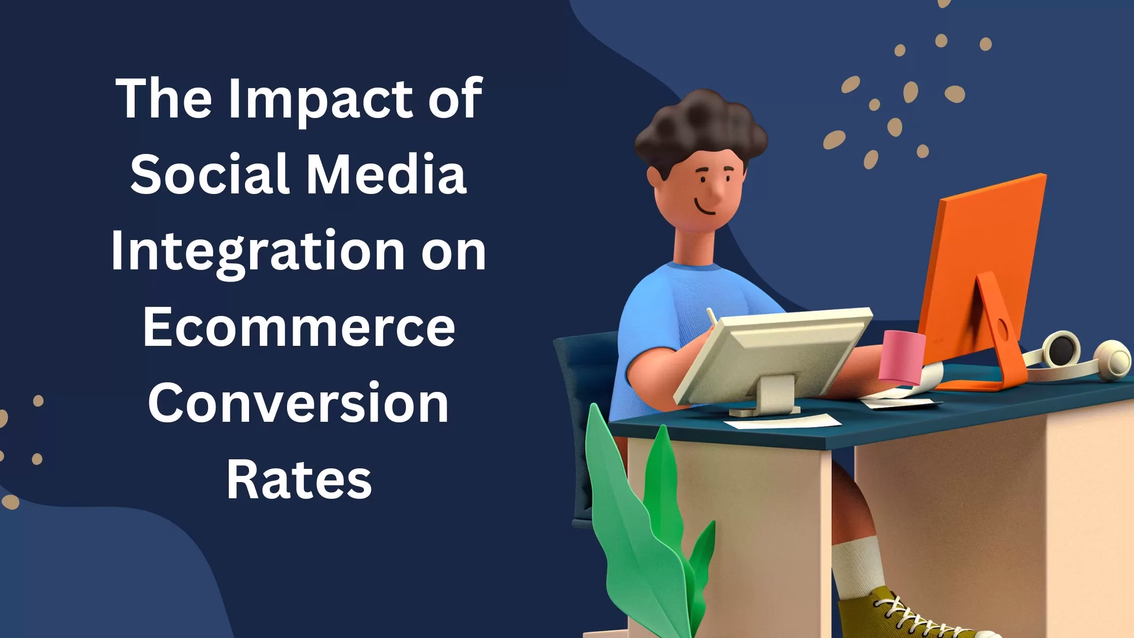 The Impact of Social Media Integration on Ecommerce Conversion Rates